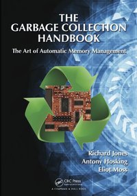 The Garbage Collection Handbook (Chapman and Hall/CRC 2011)