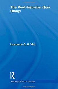 The Poet-historian Qian Qianyi (Routledge 2009)
