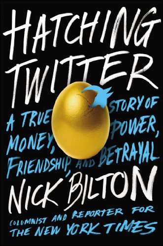 Hatching Twitter: A True Story of Money, Power, Friendship, and Betrayal