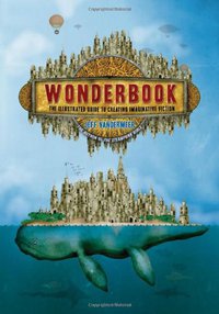Wonderbook: The Illustrated Guide to Creating Imaginative Fiction (Harry N. Abrams 2013)