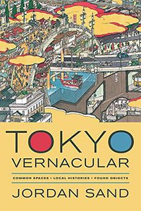 Tokyo Vernacular (University of California Press 2013)