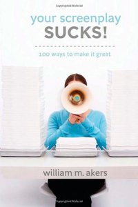 Your Screenplay Sucks! (Michael Wiese Productions 2008)