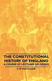The Constitutional History of England (Maitland Press 2007)