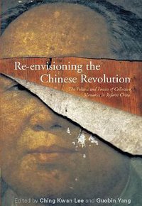 Re-envisioning the Chinese Revolution (Stanford University Press 2007)