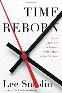 Time Reborn: From the Crisis in Physics to the Future of the Universe (Houghton Mifflin Harcourt 2013)