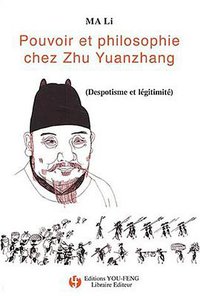 Pouvoir et philosophie chez Zhu Yuanzhang (Librairie You-Feng 2002)