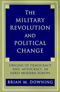 The Military Revolution and Political Change (Princeton University Press 1992)