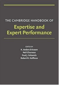 The Cambridge Handbook of Expertise and Expert Performance (Cambridge University Press 2006)