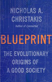 Blueprint: The Evolutionary Origins of a Good Society (Little, Brown Spark 2019)