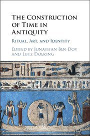 The Construction of Time in Antiquity (Cambridge University Press 2017)