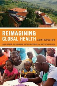 Reimagining Global Health (University of California Press 2013)