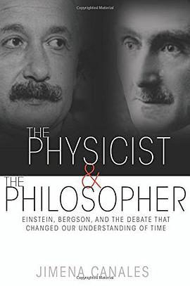 The Physicist and the Philosopher: Einstein, Bergson, and the Debate that Changed Our Understanding of Time