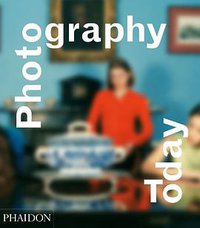 Photography Today (Phaidon Press Ltd 2014)