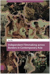 Independent Filmmaking across Borders in Contemporary Asia