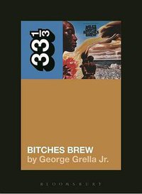 Miles Davis' Bitches Brew (Bloomsbury Academic 2015)