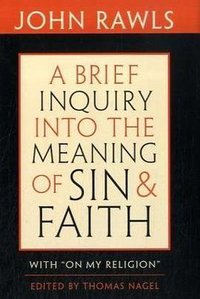 A Brief Inquiry into the Meaning of Sin and Faith (Harvard University Press 2009)