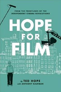 Hope For Film: From the Frontline of the Independent Cinema Revolutions (Soft Skull Press; Reprint edition 2015)