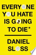 Everyone You Hate Is Going to Die