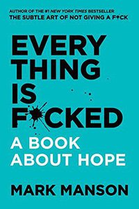 Everything Is F*cked (HarperCollins Publishers Inc 2019)