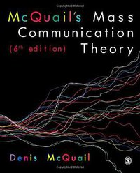 McQuail's Mass Communication Theory (SAGE Publications Ltd 2010)