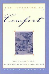 The Invention of Comfort (Johns Hopkins University Press 2003)