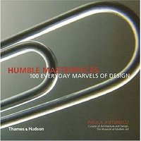 Humble Masterpieces: 100 Everyday Marvels of Design
