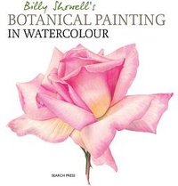 Billy Showell‘s Botanical Painting in Watercolour