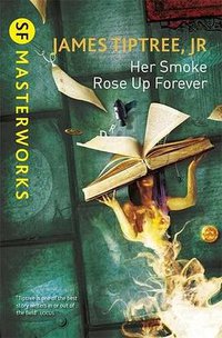 Her Smoke Rose Up Forever (Gollancz 2014)