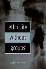 Ethnicity without Groups (Harvard University Press 2004)
