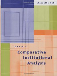 Toward a Comparative Institutional Analysis (MIT Press 2001)