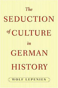 The Seduction of Culture in German History (Princeton University Press 2006)