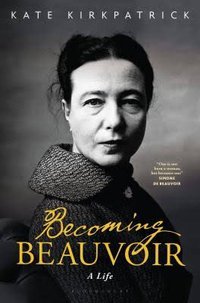 Becoming Beauvoir：A Life (Bloomsbury Academic 2019)