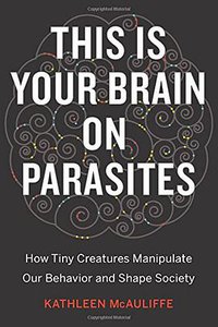 This Is Your Brain on Parasites (Eamon Dolan/Houghton Mifflin Harcourt 2016)