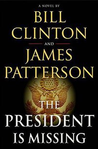 The President Is Missing (Little, Brown and Company and Knopf 2018)