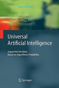 Universal Artificial Intelligence (Springer 2005)