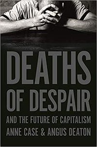 Deaths of Despair and the Future of Capitalism (Princeton University Press 2020)