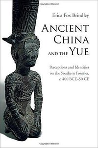 Ancient China and the Yue (Cambridge University Press 2015)