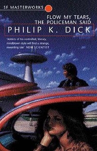 Flow My Tears, the Policeman Said (Gollancz 2001)