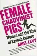 Female Chauvinist Pigs: Women and the Rise of Raunch Culture