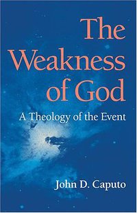 The Weakness of God (Indiana Univ Pr 2006)