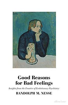 Good Reasons for Bad Feelings: Insights from the Frontier of Evolutionary Psychiatry