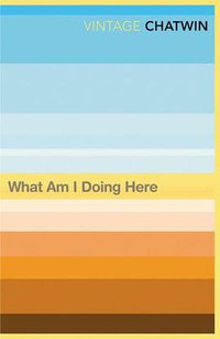 What Am I Doing Here? (Vintage Classics) (Vintage Classics 1998)