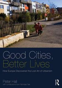 Good Cities, Better Lives (Routledge 2013)