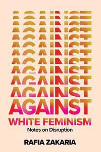 Against White Feminism (W. W. Norton & Company 2021)