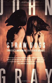 Straw Dogs (Farrar, Straus and Giroux 2007)