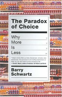 The Paradox of Choice (Ecco 2004)