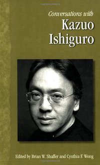 Conversations with Kazuo Ishiguro (University Press of Mississippi 2008)