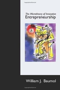 The Microtheory of Innovative Entrepreneurship (Princeton University Press 2010)