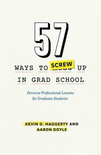 57 Ways to Screw Up in Grad School (University Of Chicago Press 2015)