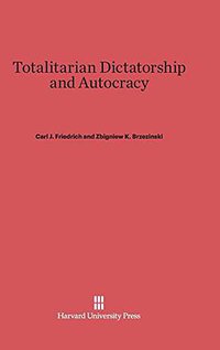 Totalitarian Dictatorship and Autocracy (Harvard University Press 1965)